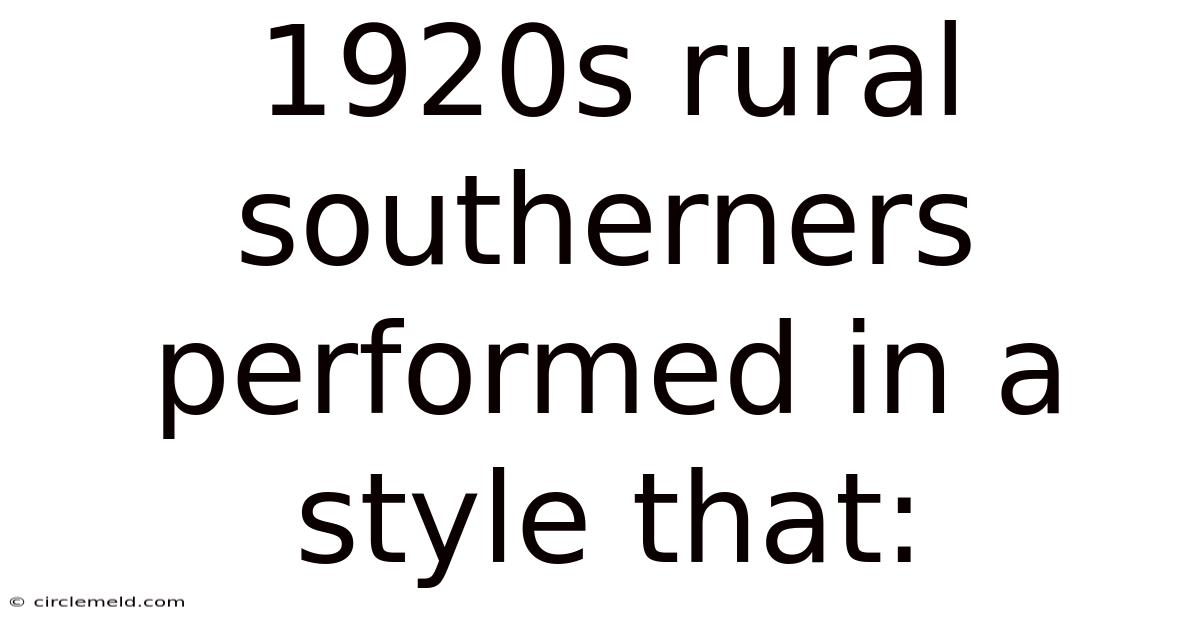 1920s Rural Southerners Performed In A Style That: