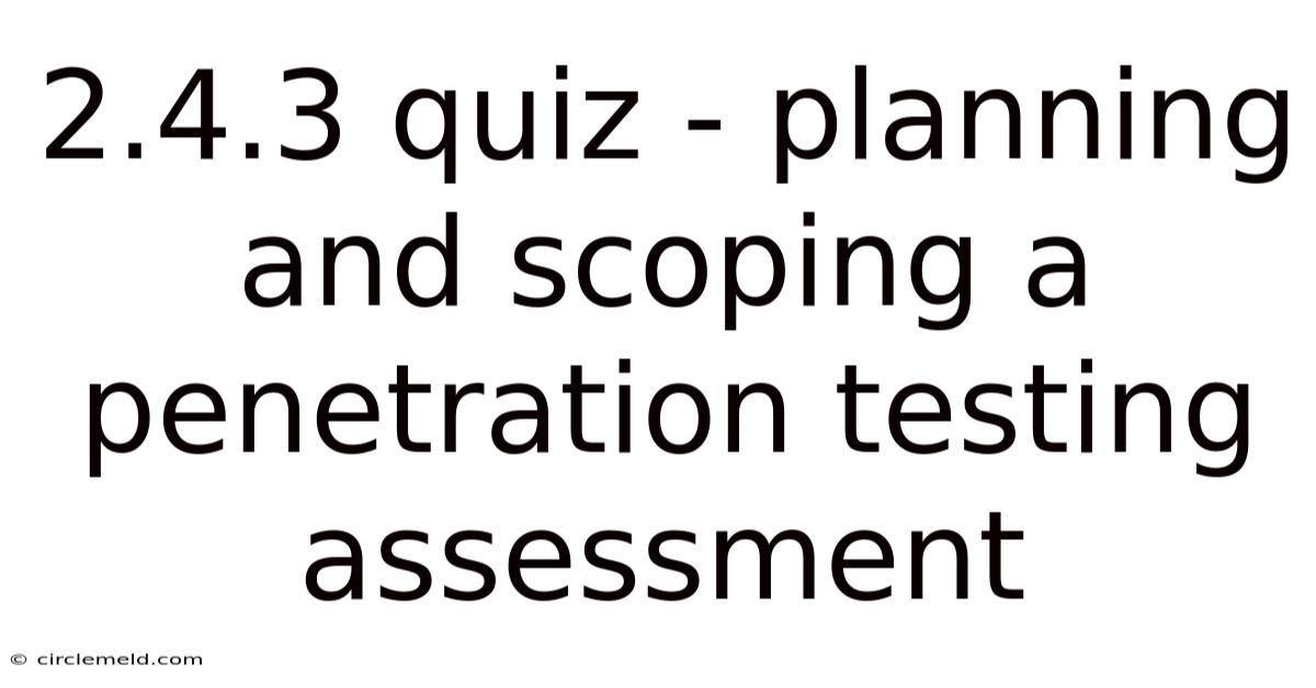 2.4.3 Quiz - Planning And Scoping A Penetration Testing Assessment