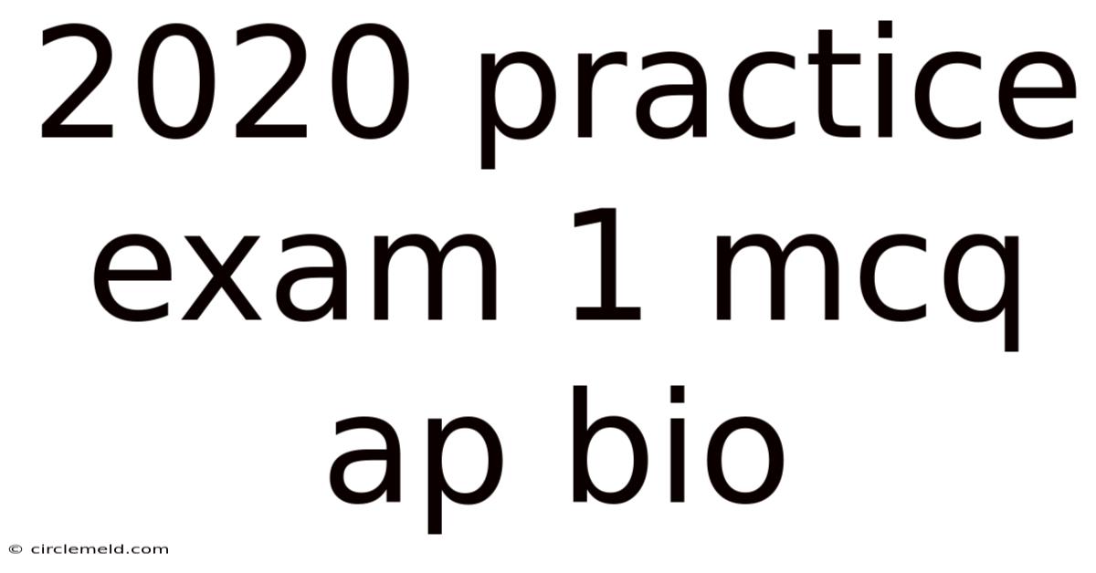 2020 Practice Exam 1 Mcq Ap Bio
