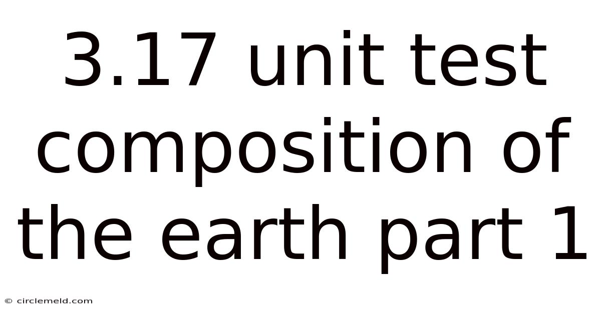 3.17 Unit Test Composition Of The Earth Part 1