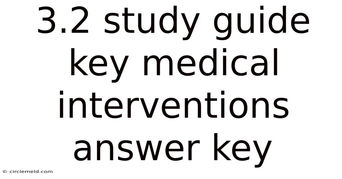 3.2 Study Guide Key Medical Interventions Answer Key