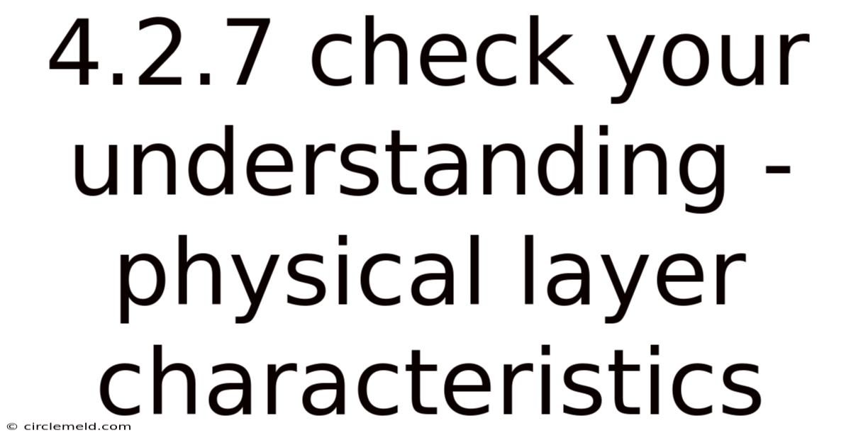 4.2.7 Check Your Understanding - Physical Layer Characteristics
