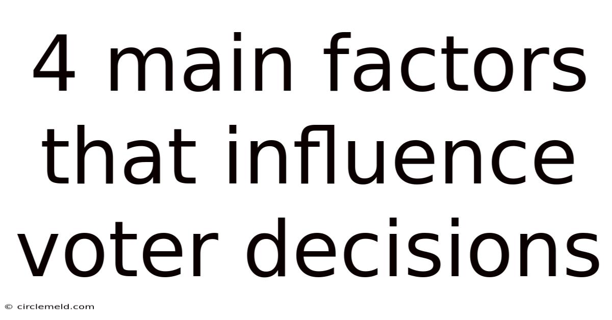 4 Main Factors That Influence Voter Decisions