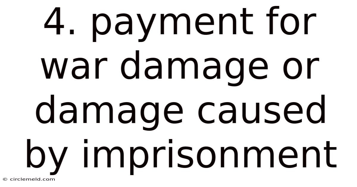 4. Payment For War Damage Or Damage Caused By Imprisonment