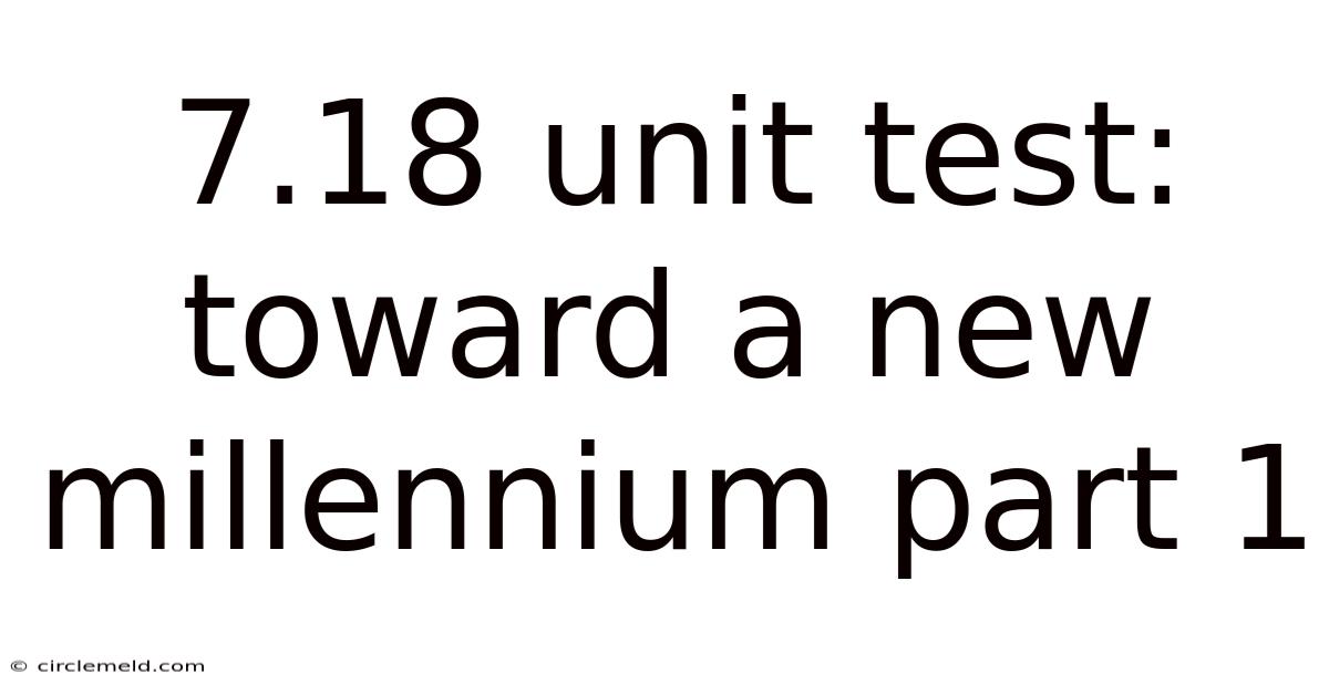 7.18 Unit Test: Toward A New Millennium Part 1