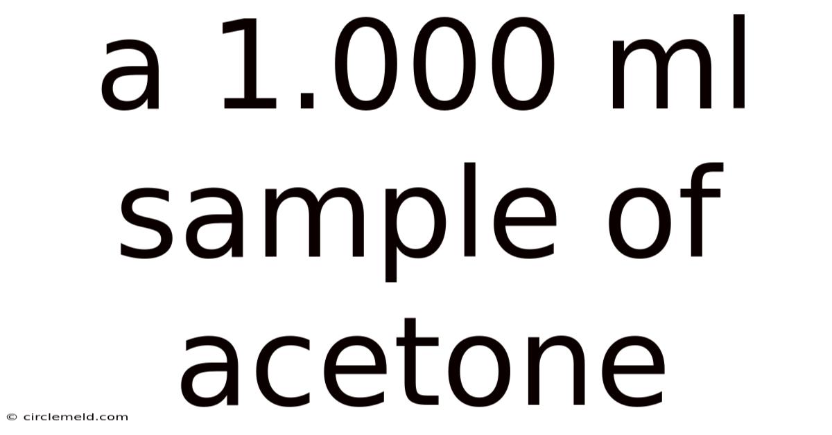 A 1.000 Ml Sample Of Acetone