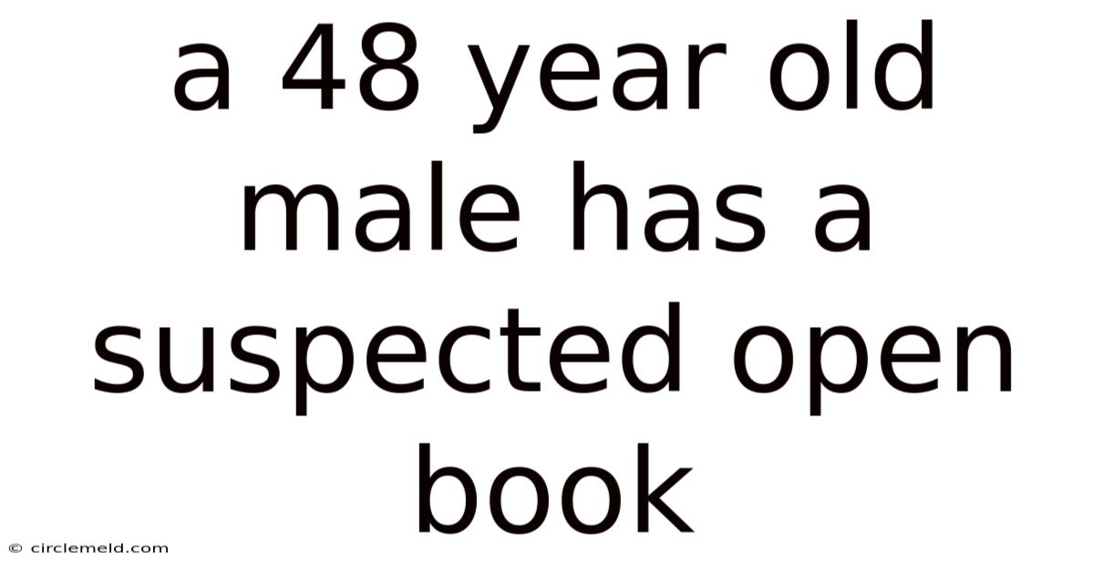 A 48 Year Old Male Has A Suspected Open Book