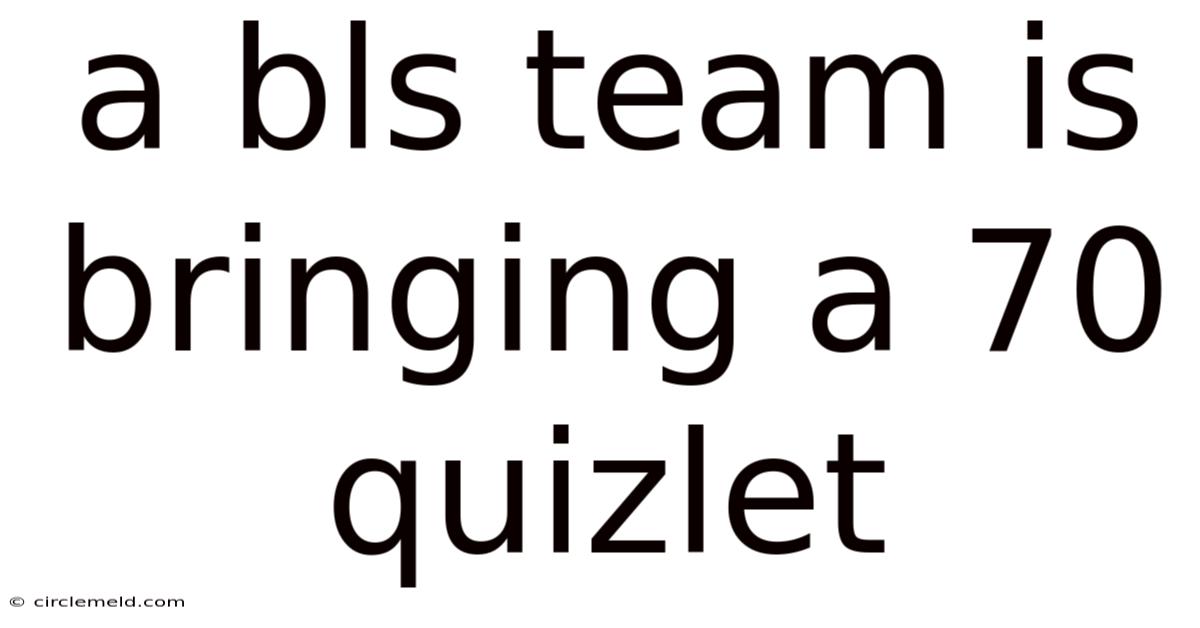 A Bls Team Is Bringing A 70 Quizlet
