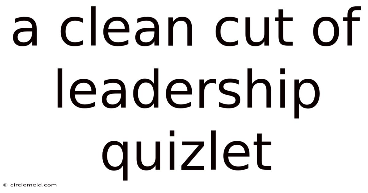 A Clean Cut Of Leadership Quizlet