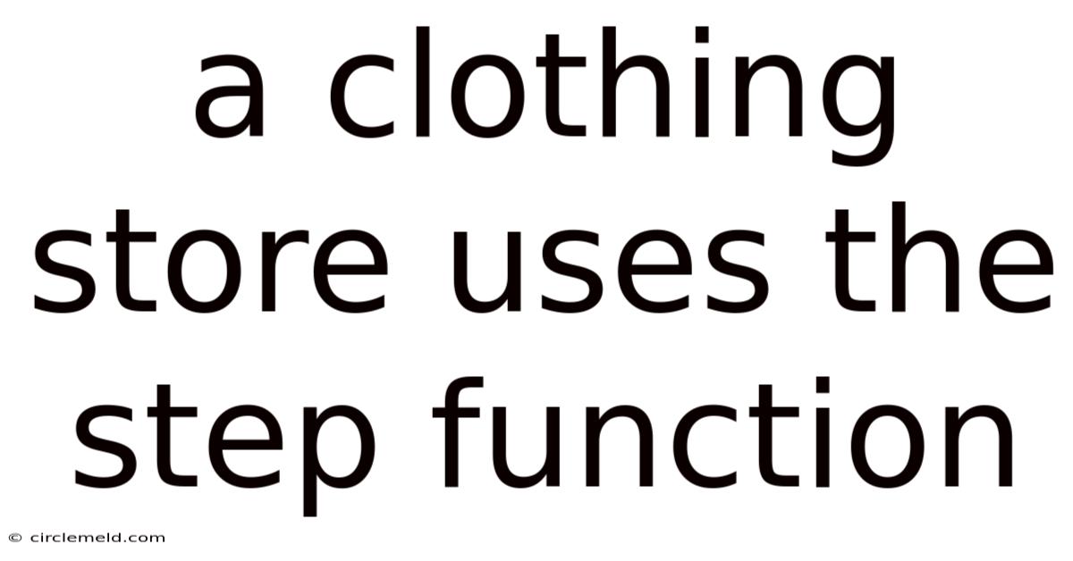 A Clothing Store Uses The Step Function
