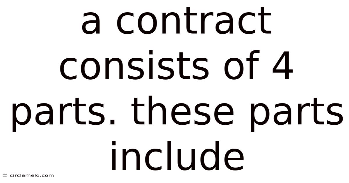 A Contract Consists Of 4 Parts. These Parts Include