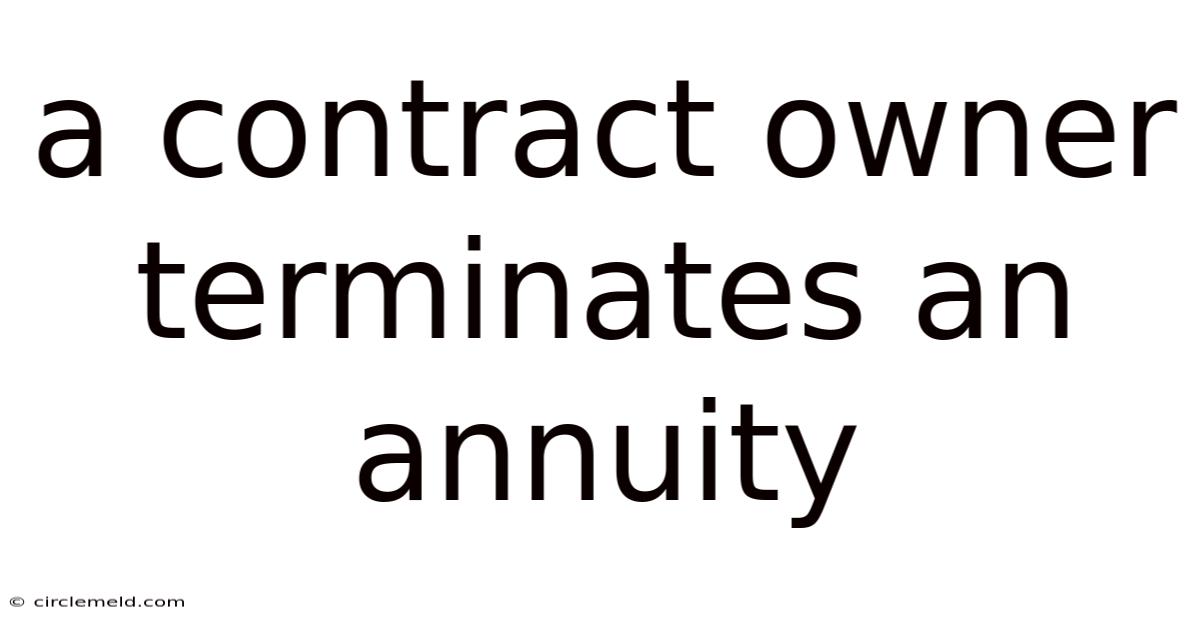 A Contract Owner Terminates An Annuity