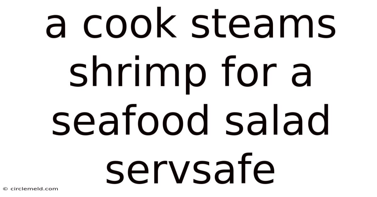 A Cook Steams Shrimp For A Seafood Salad Servsafe