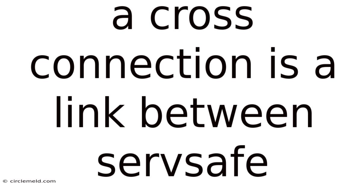 A Cross Connection Is A Link Between Servsafe