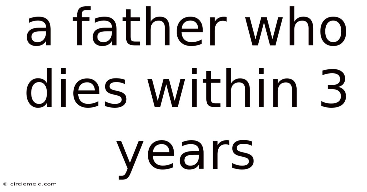 A Father Who Dies Within 3 Years