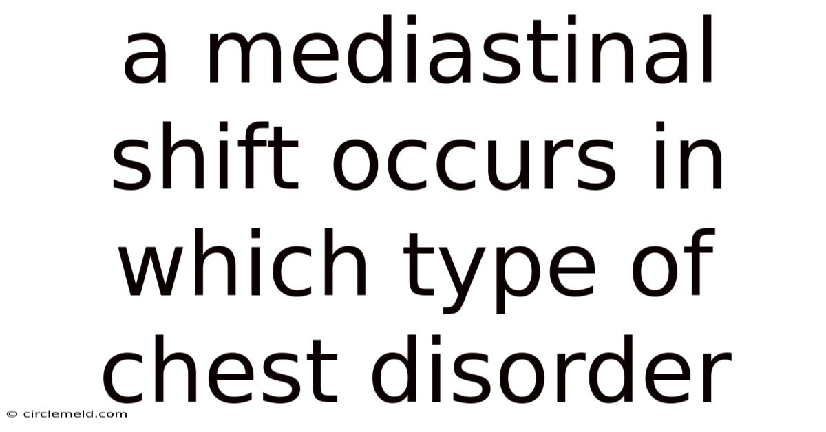 A Mediastinal Shift Occurs In Which Type Of Chest Disorder