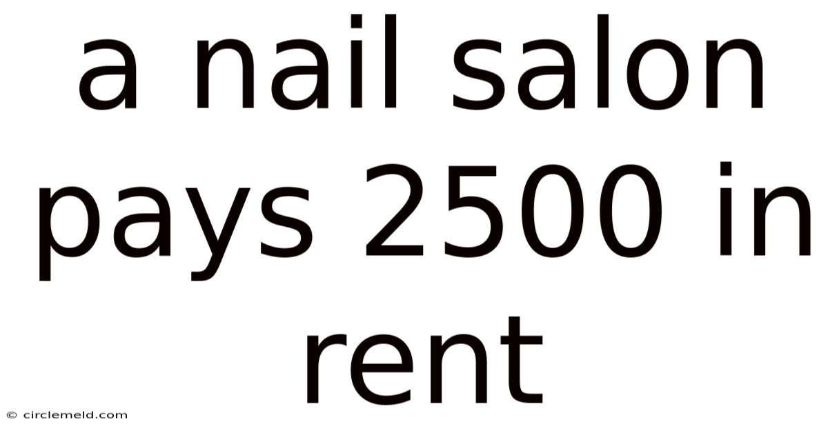 A Nail Salon Pays 2500 In Rent