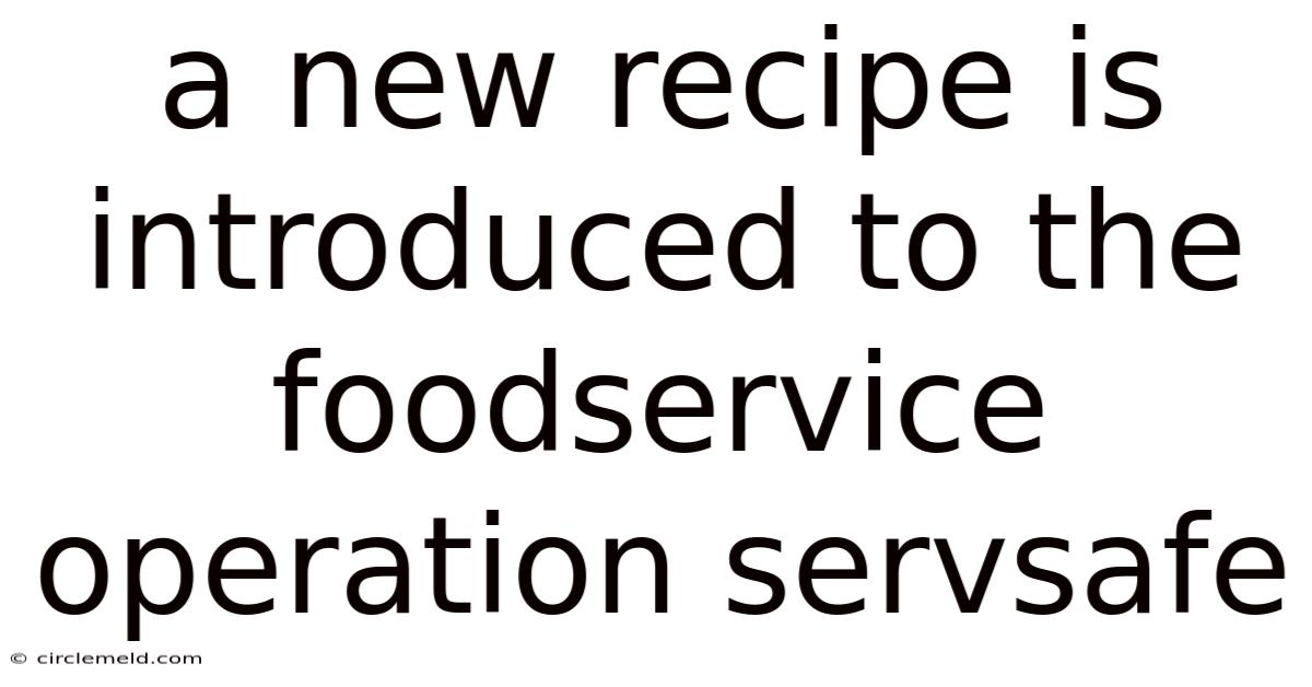 A New Recipe Is Introduced To The Foodservice Operation Servsafe