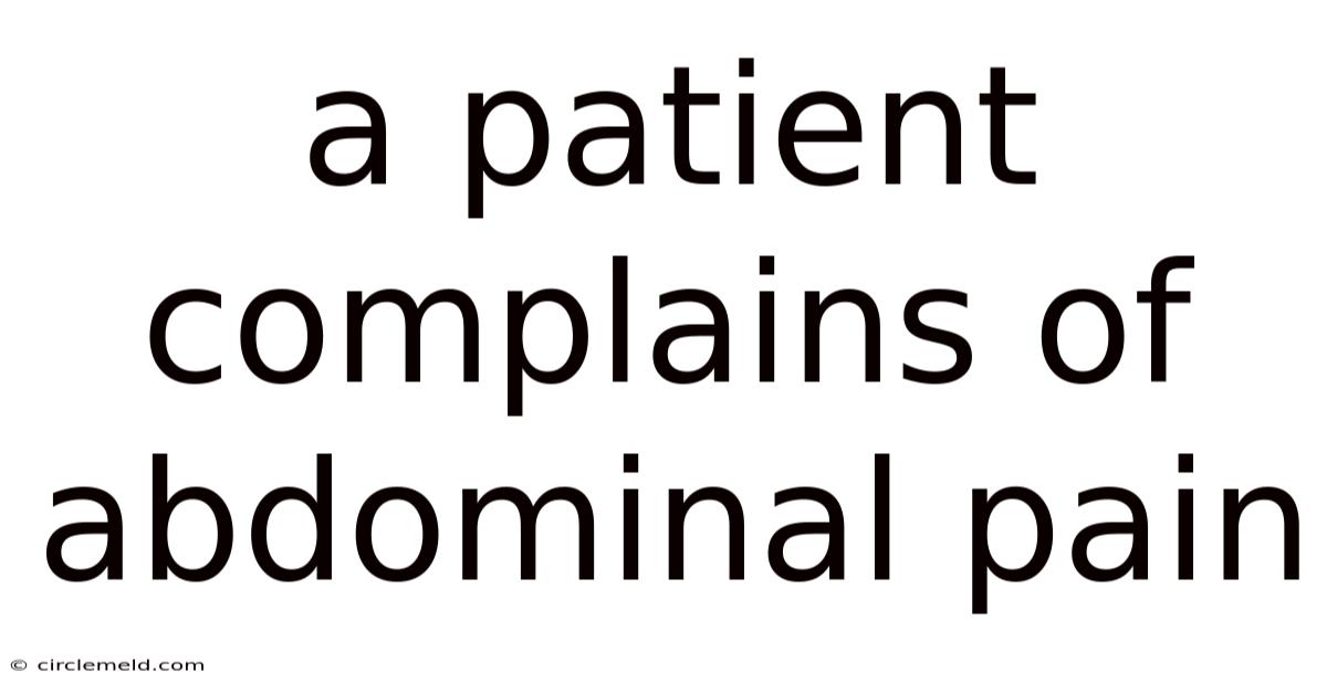 A Patient Complains Of Abdominal Pain