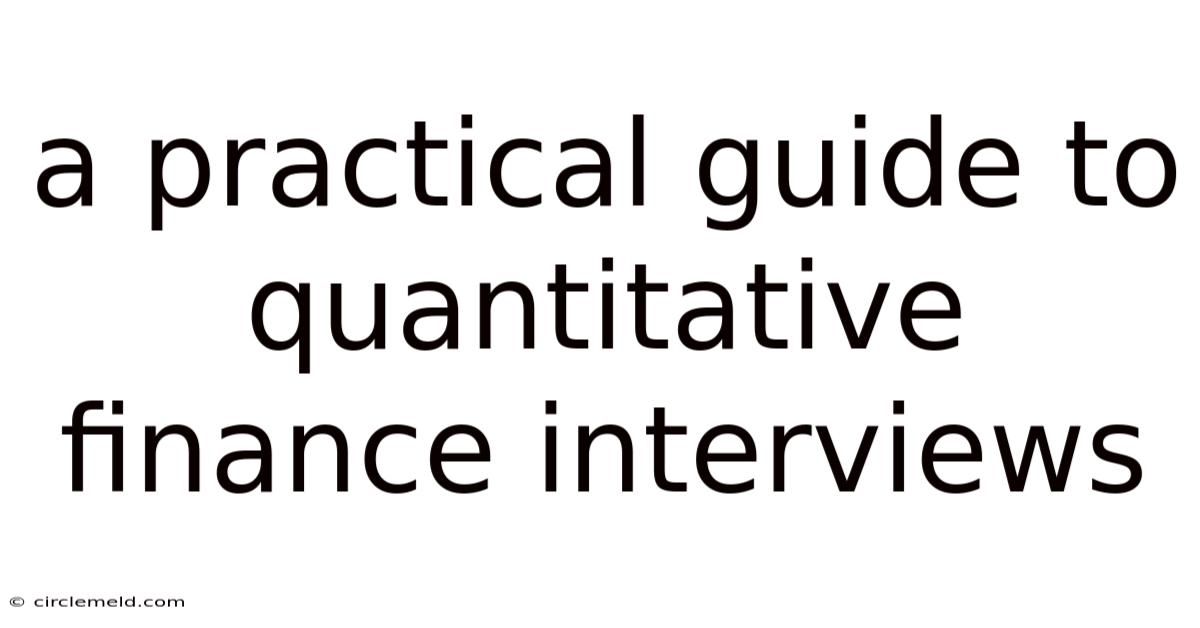 A Practical Guide To Quantitative Finance Interviews