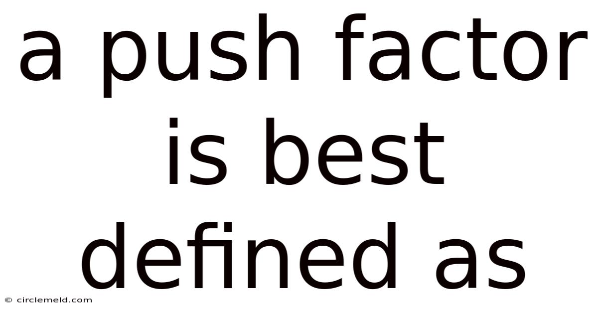 A Push Factor Is Best Defined As