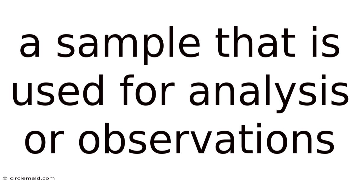 A Sample That Is Used For Analysis Or Observations