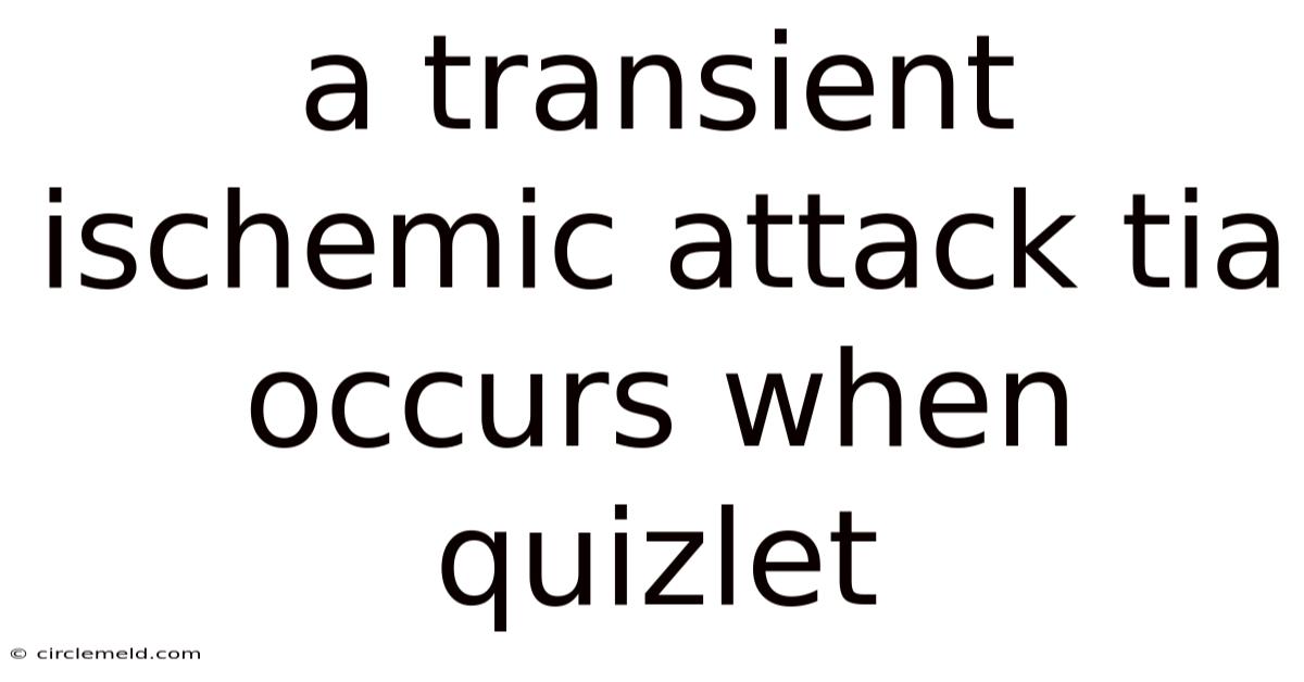 A Transient Ischemic Attack Tia Occurs When Quizlet