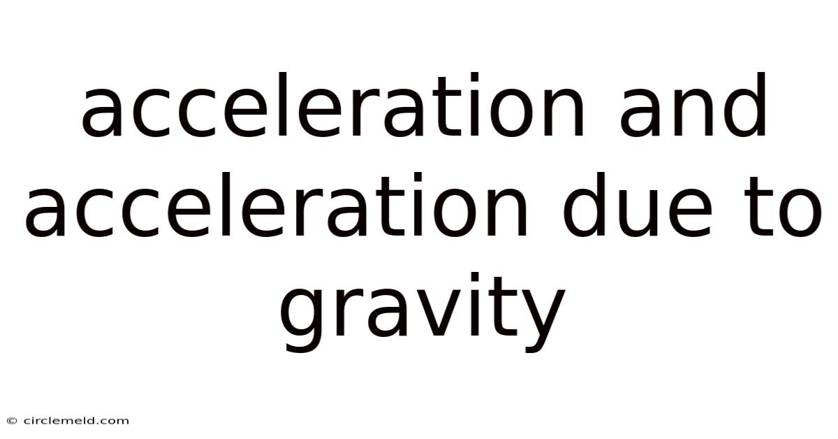 Acceleration And Acceleration Due To Gravity