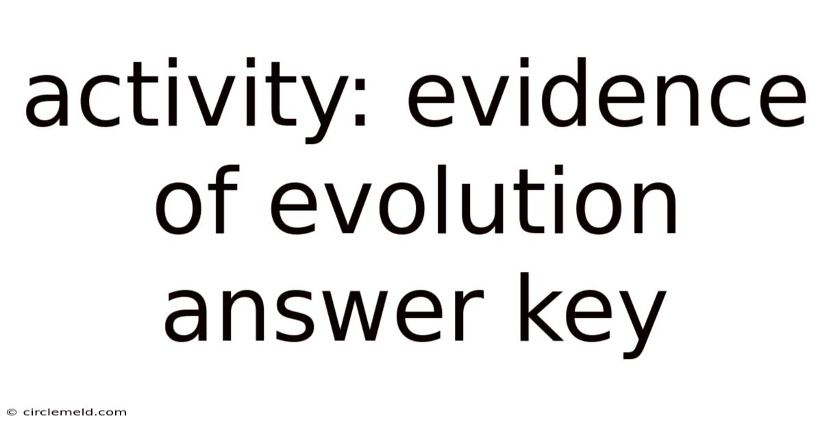 Activity: Evidence Of Evolution Answer Key
