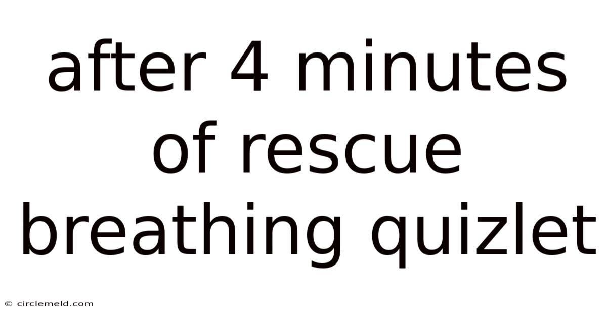 After 4 Minutes Of Rescue Breathing Quizlet