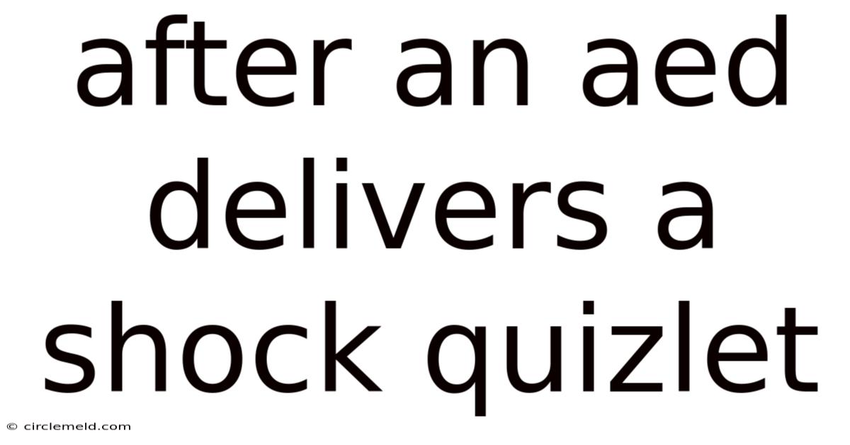 After An Aed Delivers A Shock Quizlet