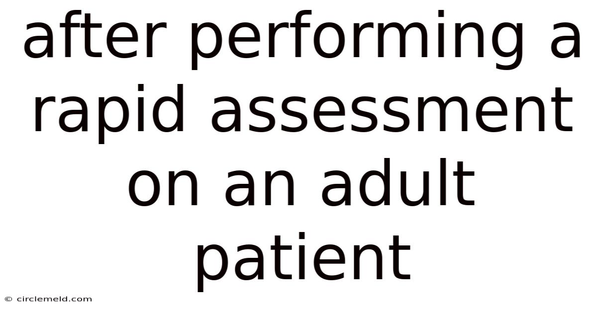 After Performing A Rapid Assessment On An Adult Patient