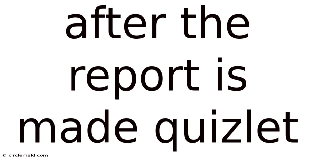 After The Report Is Made Quizlet