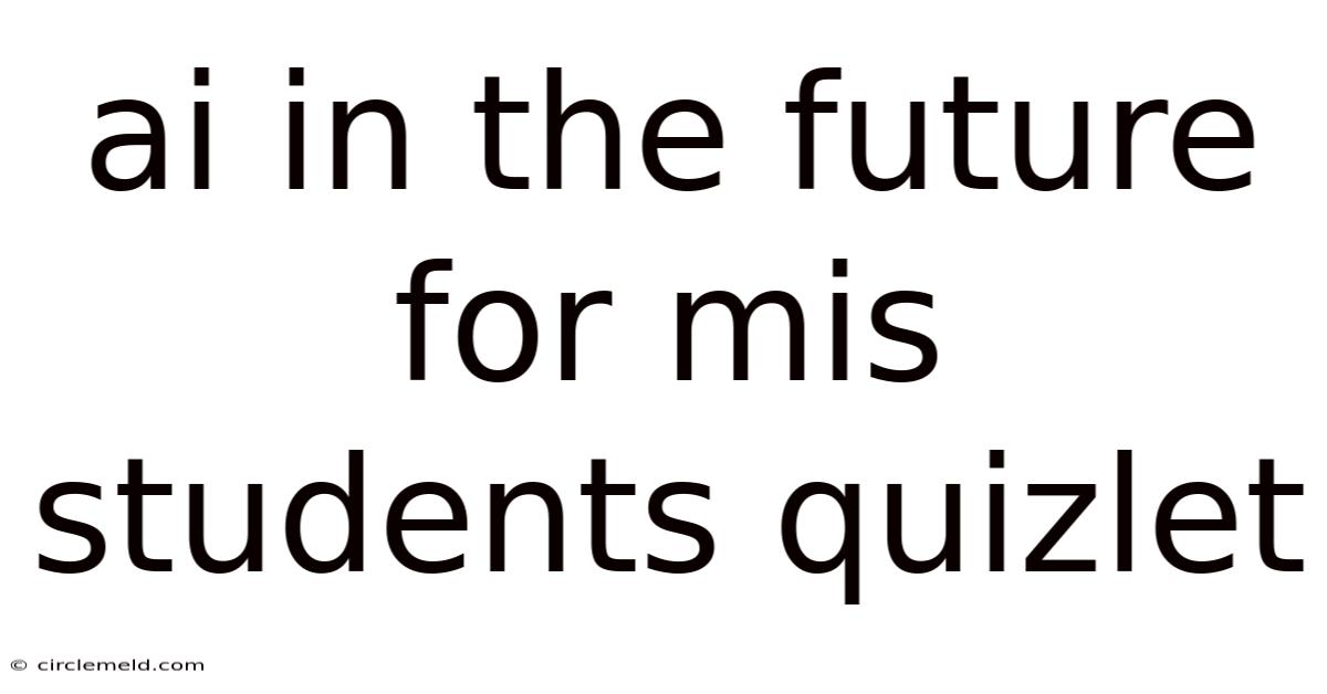 Ai In The Future For Mis Students Quizlet