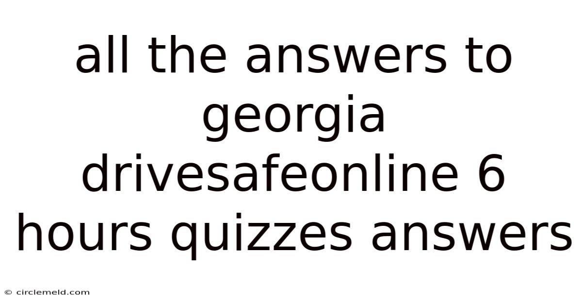 All The Answers To Georgia Drivesafeonline 6 Hours Quizzes Answers
