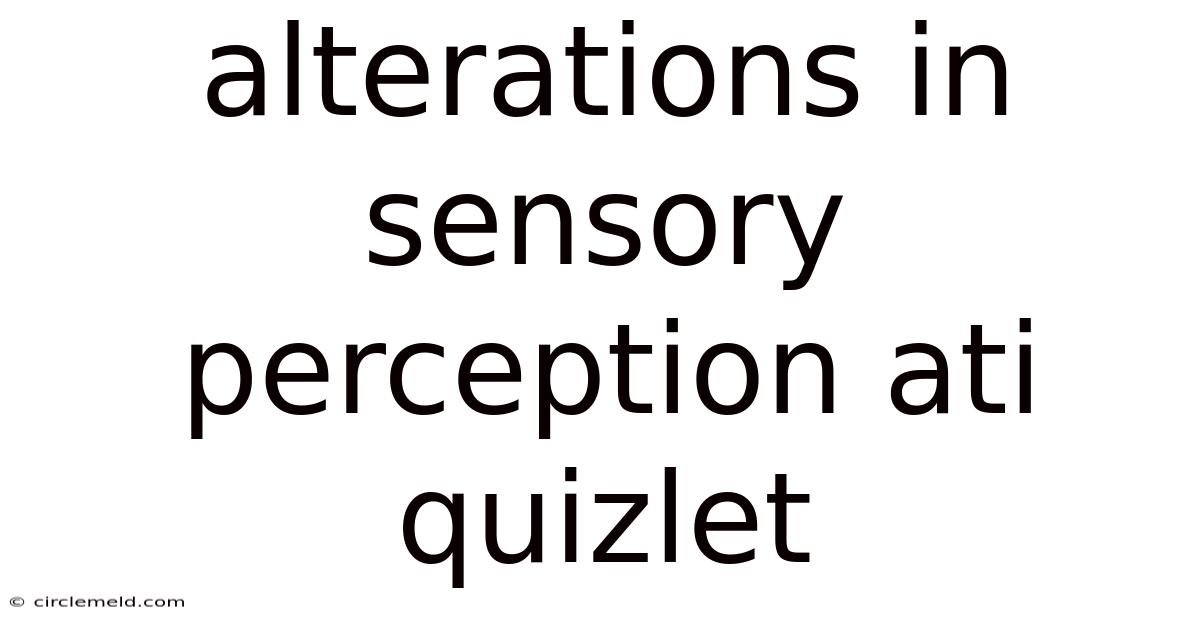 Alterations In Sensory Perception Ati Quizlet