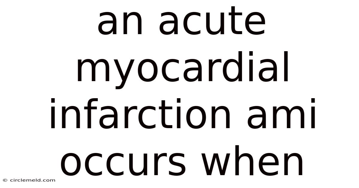 An Acute Myocardial Infarction Ami Occurs When