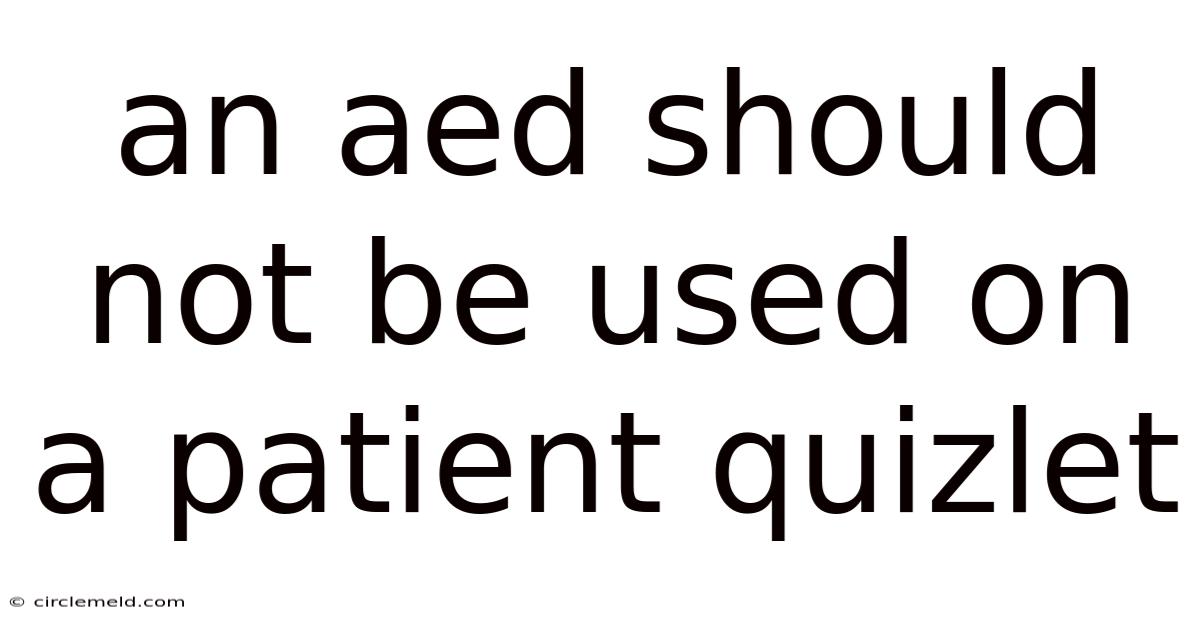 An Aed Should Not Be Used On A Patient Quizlet