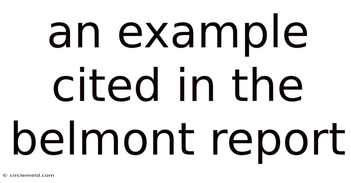 An Example Cited In The Belmont Report