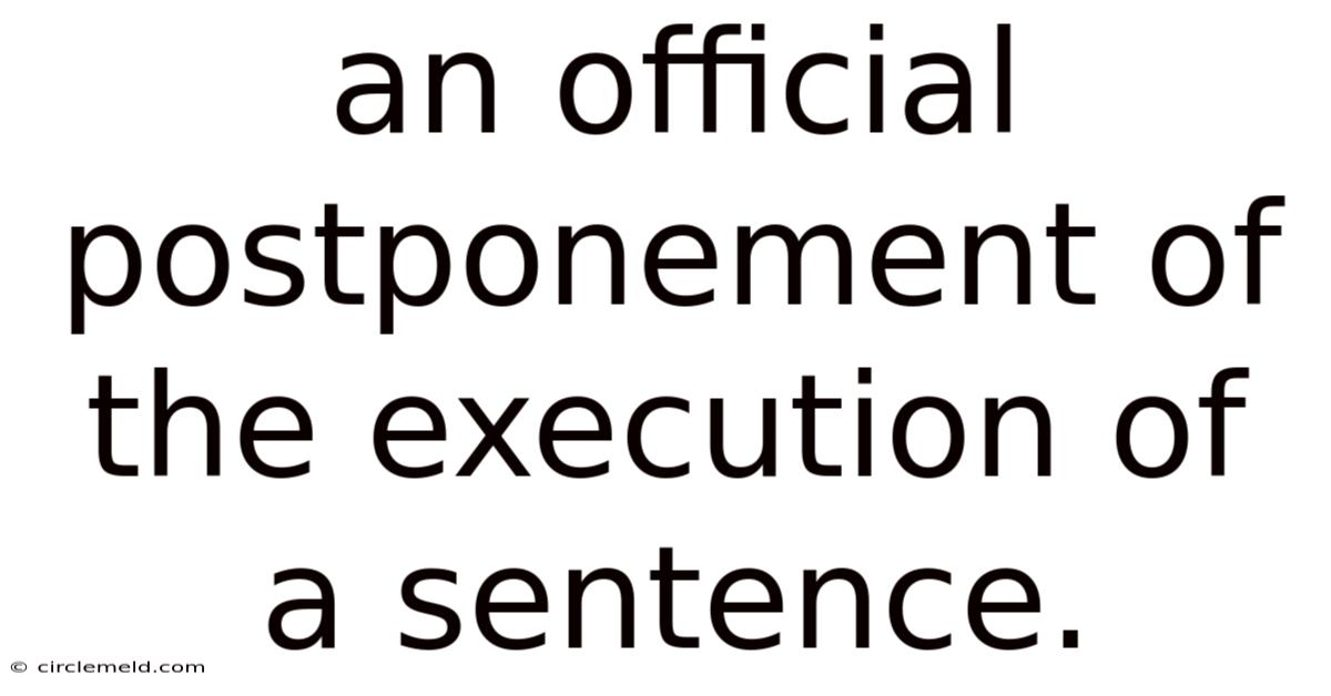 An Official Postponement Of The Execution Of A Sentence.