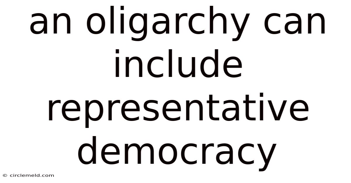 An Oligarchy Can Include Representative Democracy