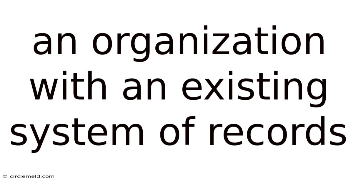 An Organization With An Existing System Of Records