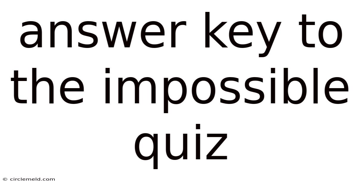 Answer Key To The Impossible Quiz