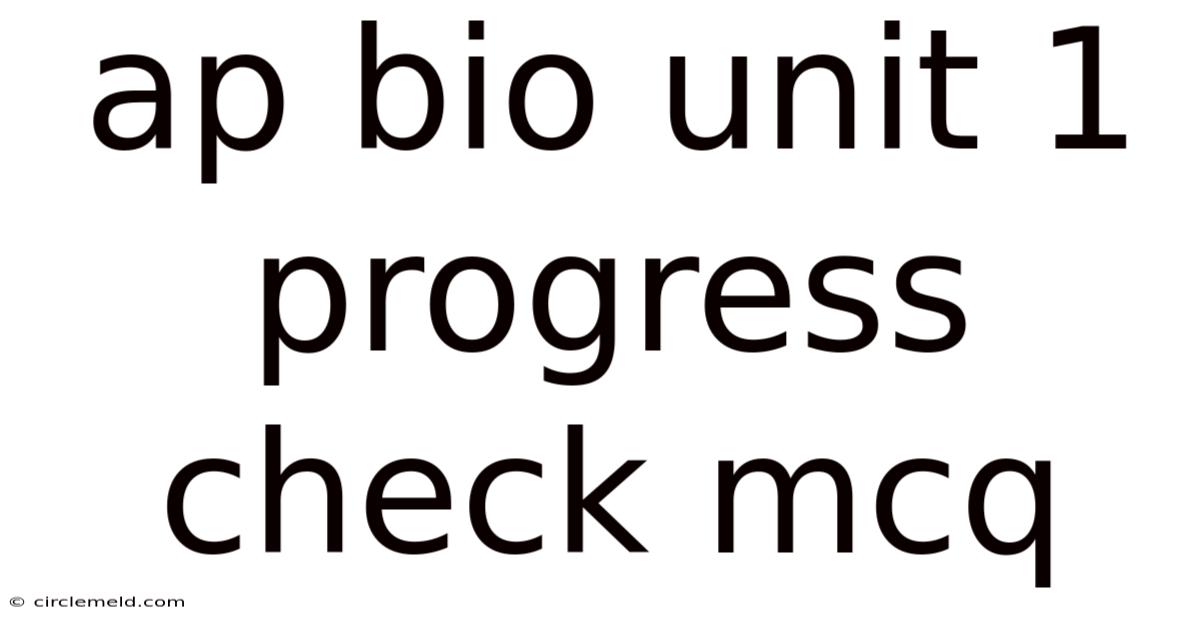Ap Bio Unit 1 Progress Check Mcq