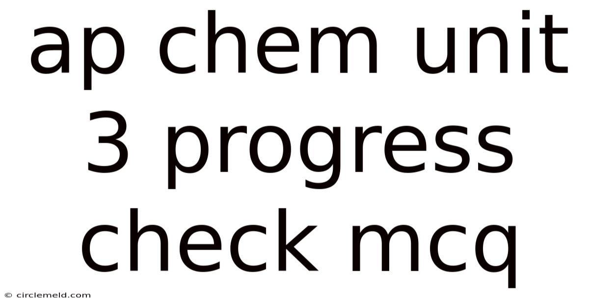Ap Chem Unit 3 Progress Check Mcq