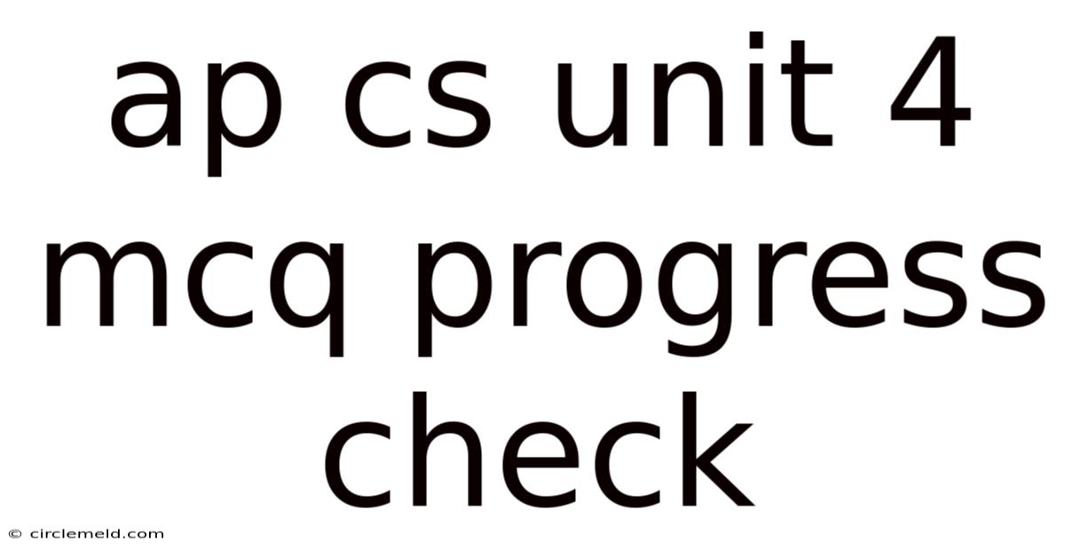Ap Cs Unit 4 Mcq Progress Check