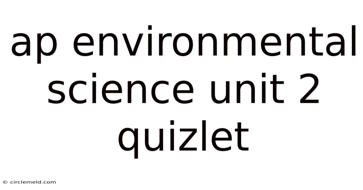 Ap Environmental Science Unit 2 Quizlet