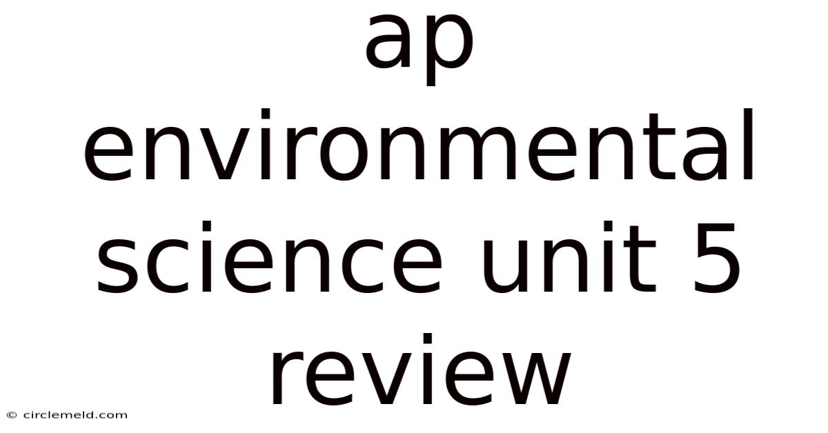 Ap Environmental Science Unit 5 Review