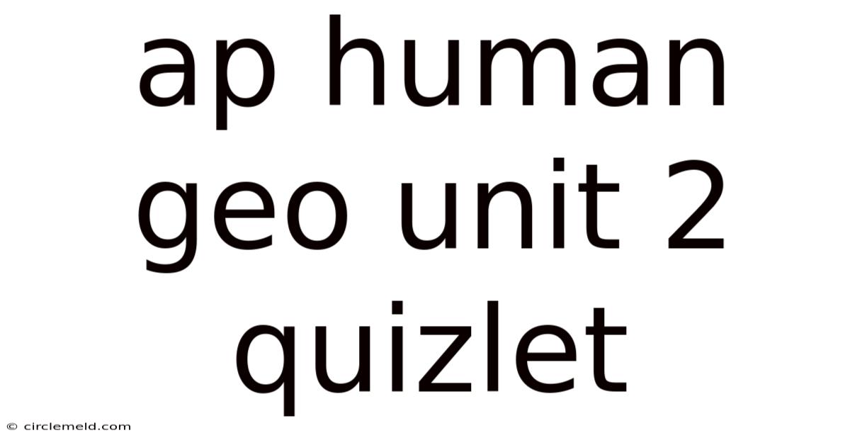 Ap Human Geo Unit 2 Quizlet