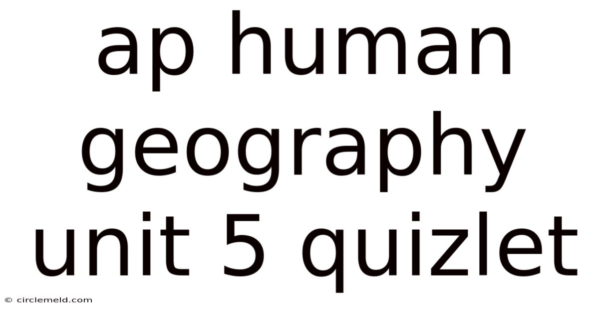 Ap Human Geography Unit 5 Quizlet